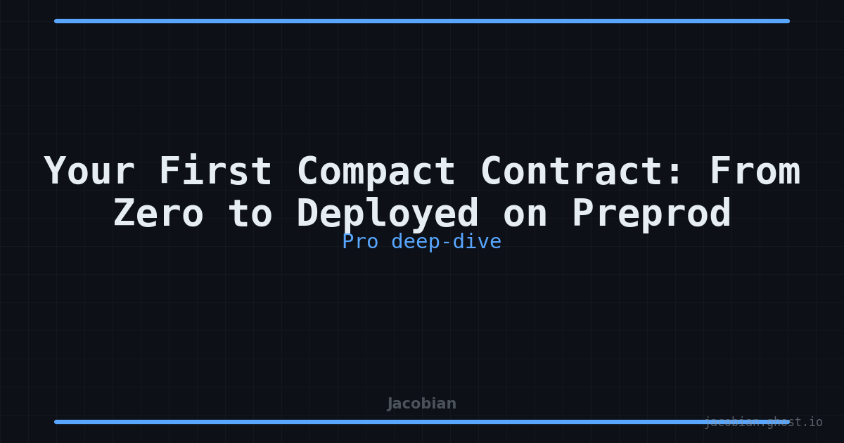 Your First Compact Contract: From Zero to Deployed on Preprod