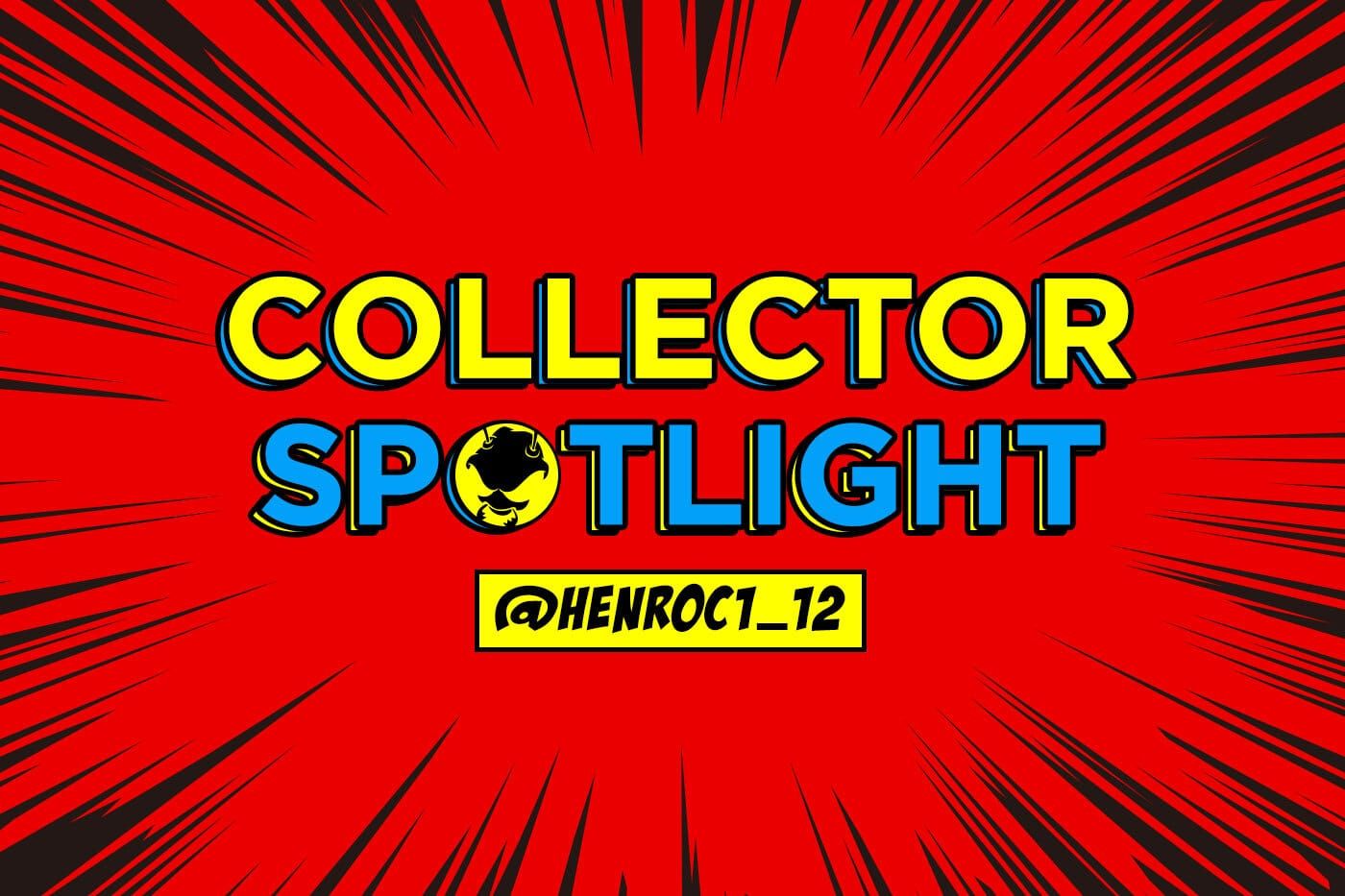 Collector's Spotlight Vol. 24 (@henroc1_12)