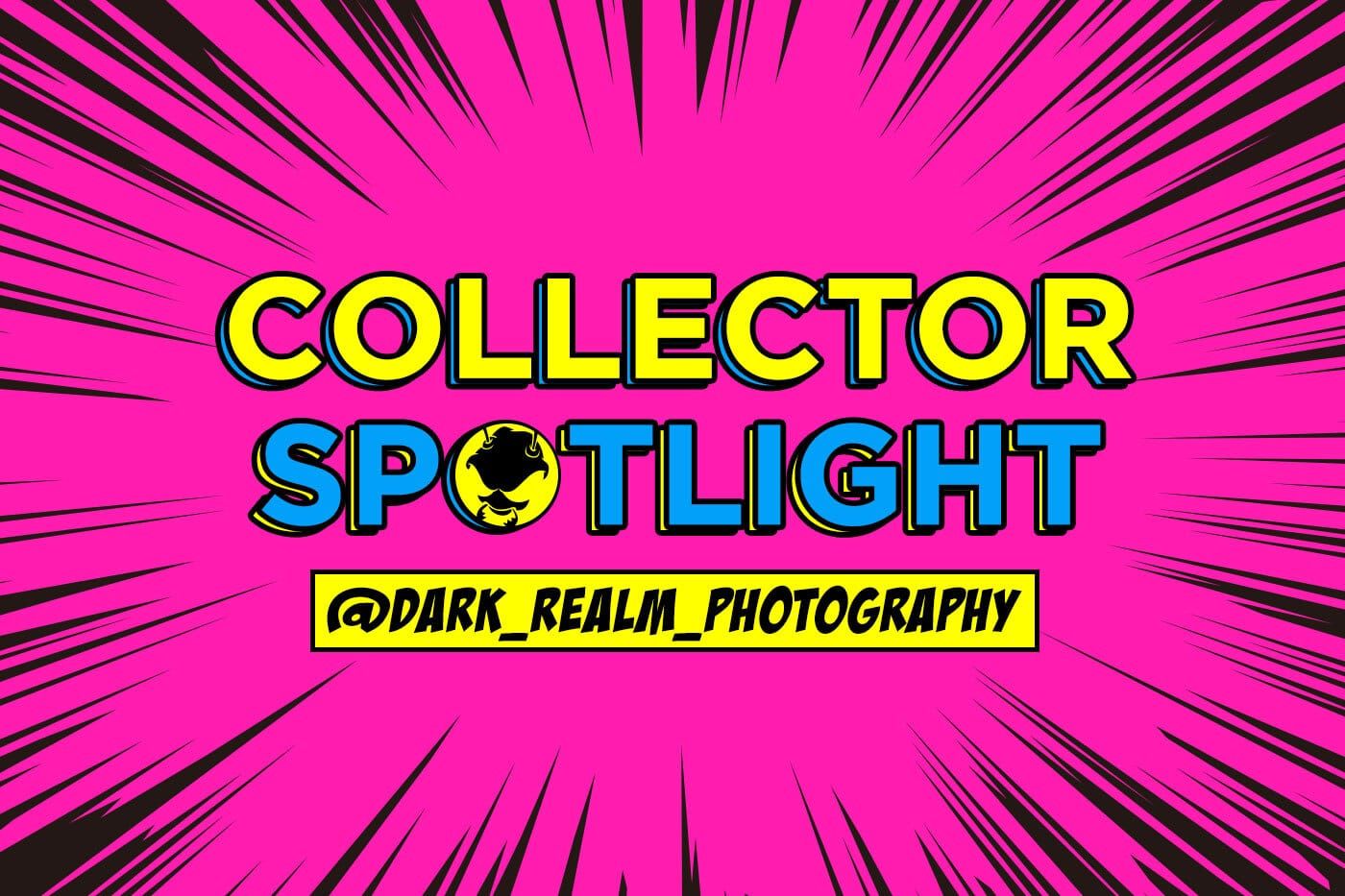 Collector's Spotlight Vol. 36 (@dark_realm_photography)