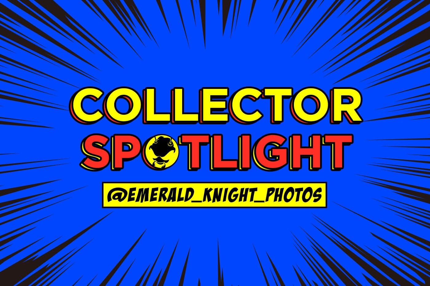 Collector's Spotlight Vol. 38 (@emerald_knight_photos)