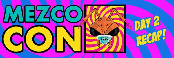 Mezco Con 2020: Summer Edition - Day 2 Recap