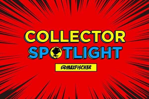 Collector's Spotlight Vol. 19 (@maxfisch3r)