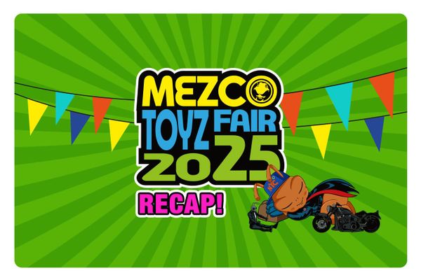 Mezco Toyz Fair 2025 Recap