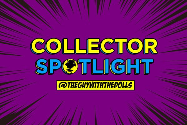 Collector's Spotlight Vol. 20 (@theguywiththedolls)