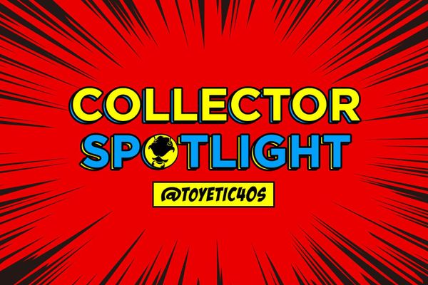 Collector's Spotlight Vol. 37 (@toyetic40s)