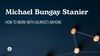 Michael Bungay Stanier: How to Work with (Almost) Anyone