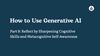 How to Use Generative AI, Part 9: Reflect by Sharpening Cognitive Skills and Metacognitive Self-Awareness