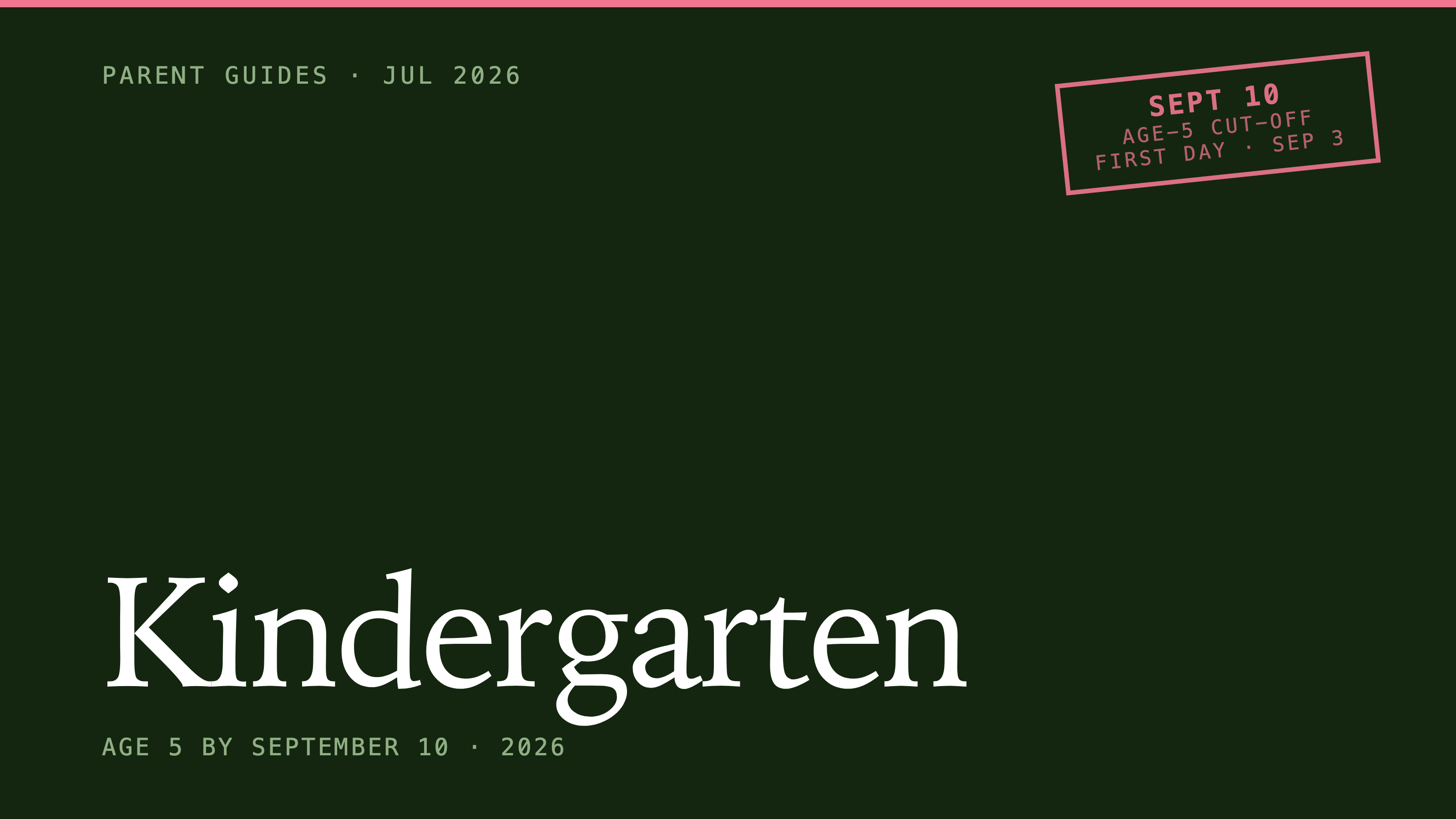 Kindergarten: Age 5 by September 10 · 2026