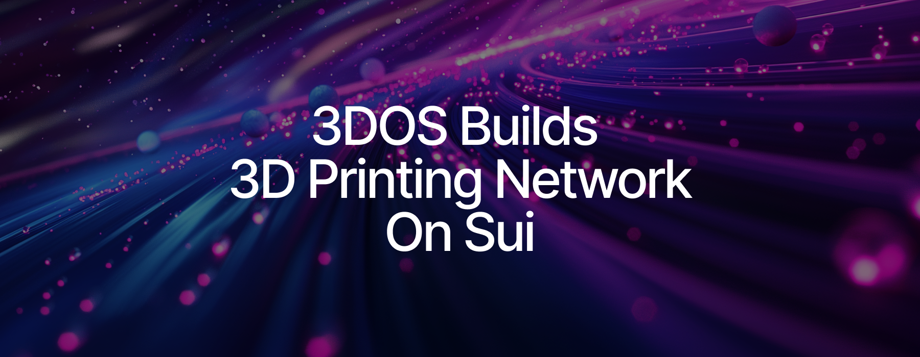 Sui Powering 3DOS 3D Printing Network