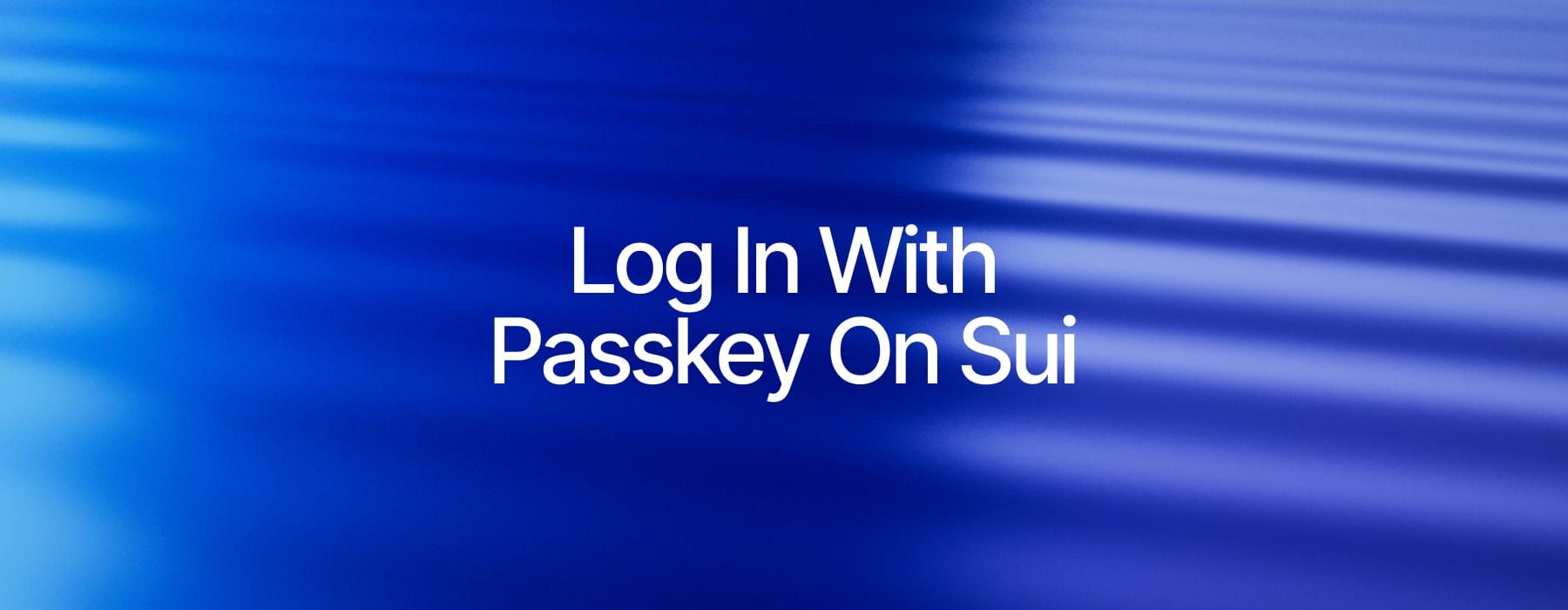 Sui Introduces Passkey for Seamless User Onboarding