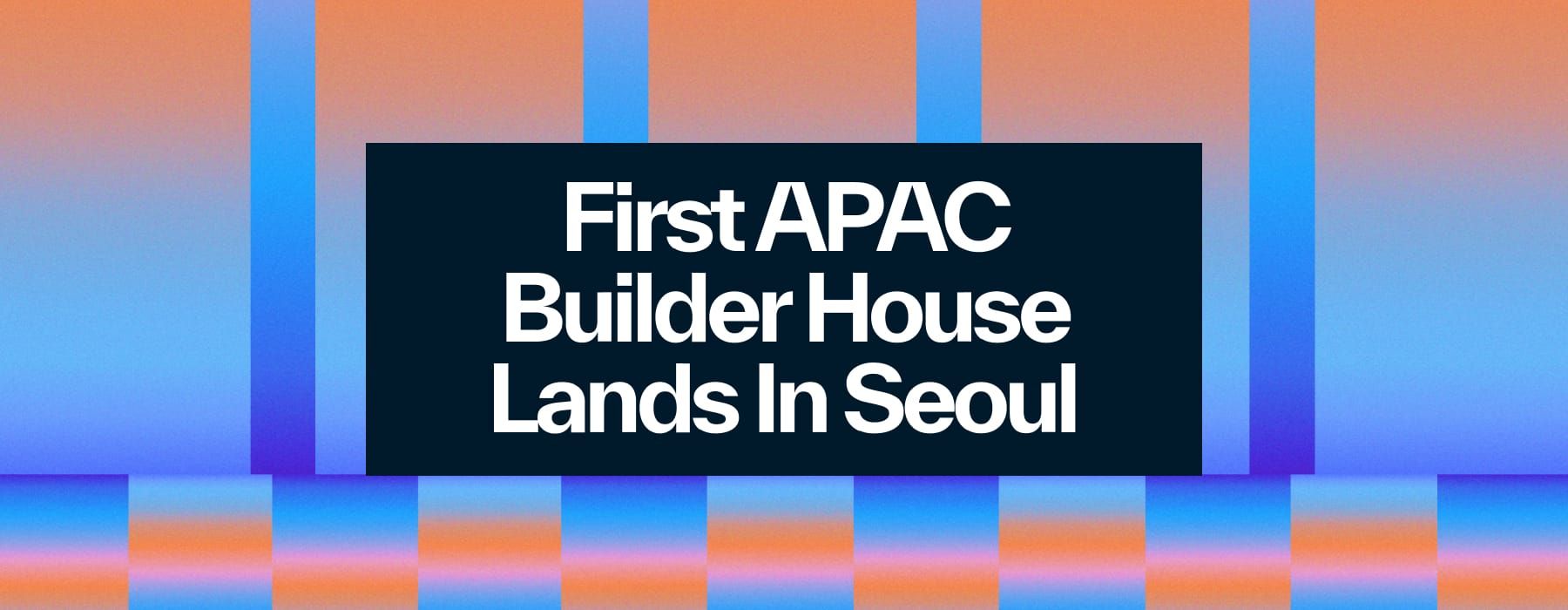 Sui Builder House: APAC Brings the Future of Innovation to Seoul