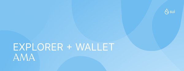 Recap 9/1 Sui AMA: Sui Explorer and Wallet