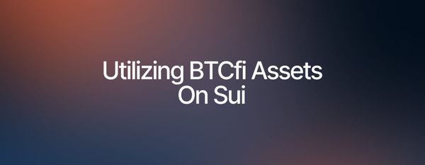 BTCfi on Sui: A Better Way to Use Bitcoin