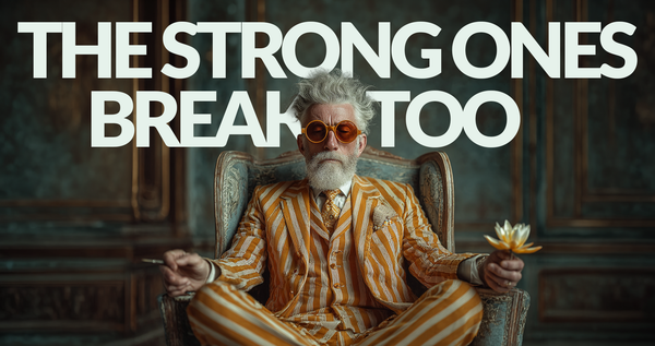 The Strong Ones Break Too