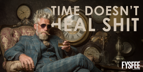Time Doesn't Heal Shit.