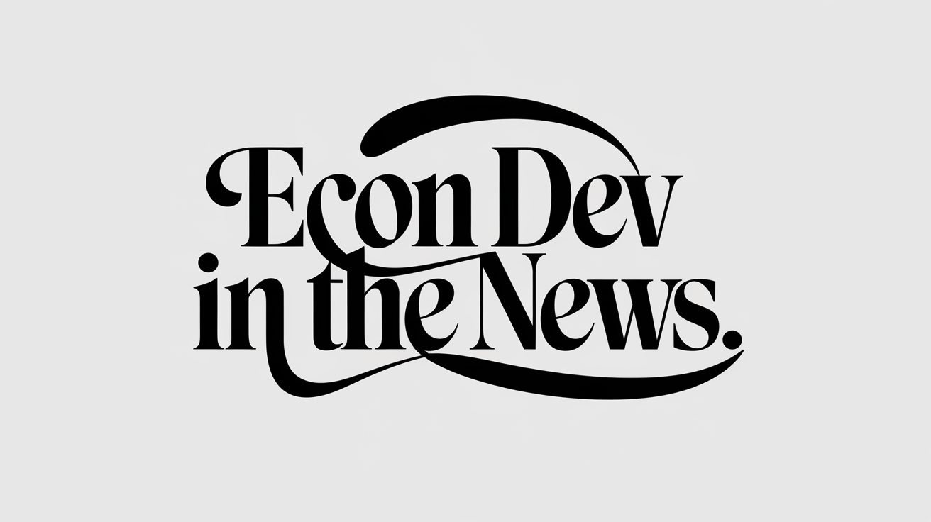 Economic Development and Developers in the News # 187