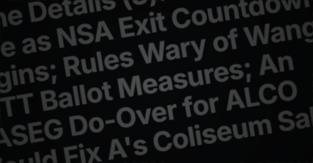 In the Details, Week Ending 5/31/2026 (3): Valedictory Vibe as NSA Exit Countdown Begins; Rules Wary of Wang's RETT Ballot Measures; An AASEG Do-Over for ALCO Would Fix A's Coliseum Sale Missteps