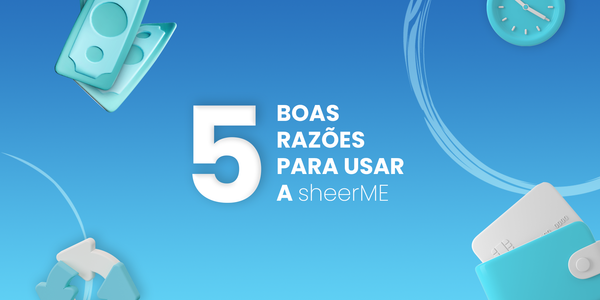 5 boas razões para usar a sheerME