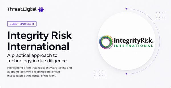 Threat.Digital client spotlight featuring Integrity Risk International and its practical approach to technology in due diligence