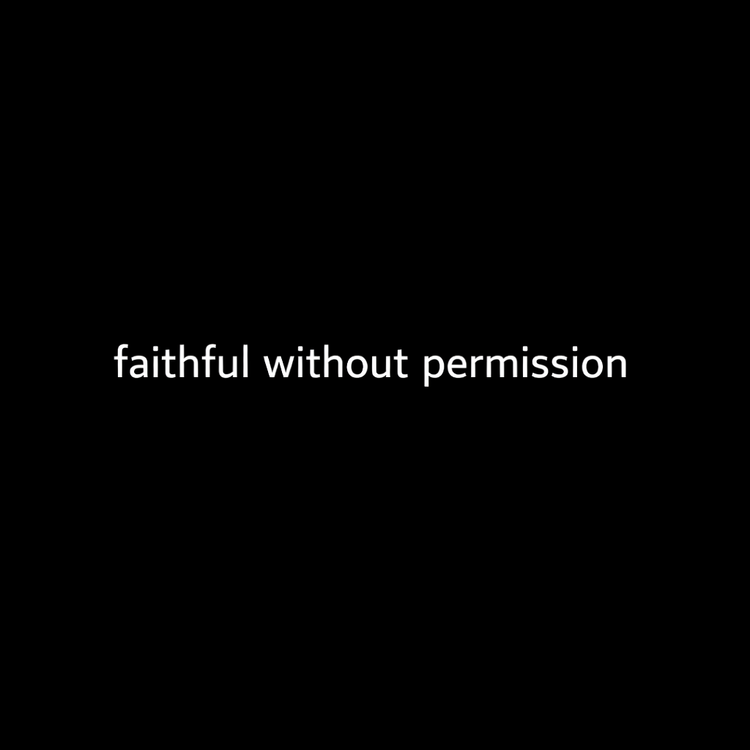 Faithful Without Permission