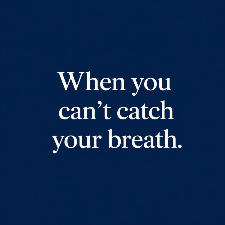 When You Can’t Catch Your Breath