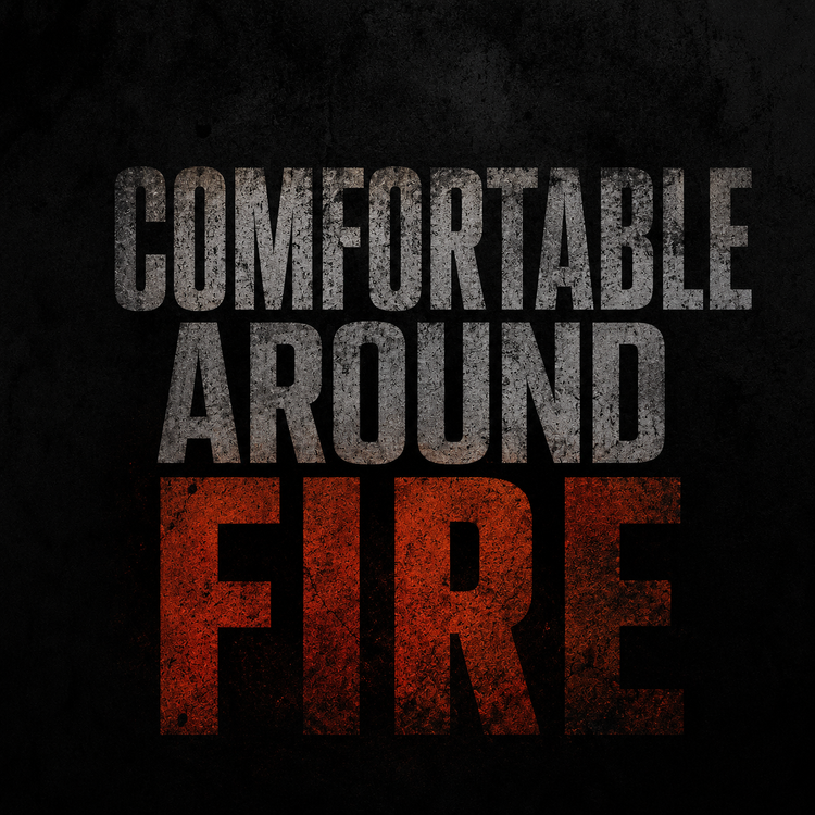 Comfortable Around Fire