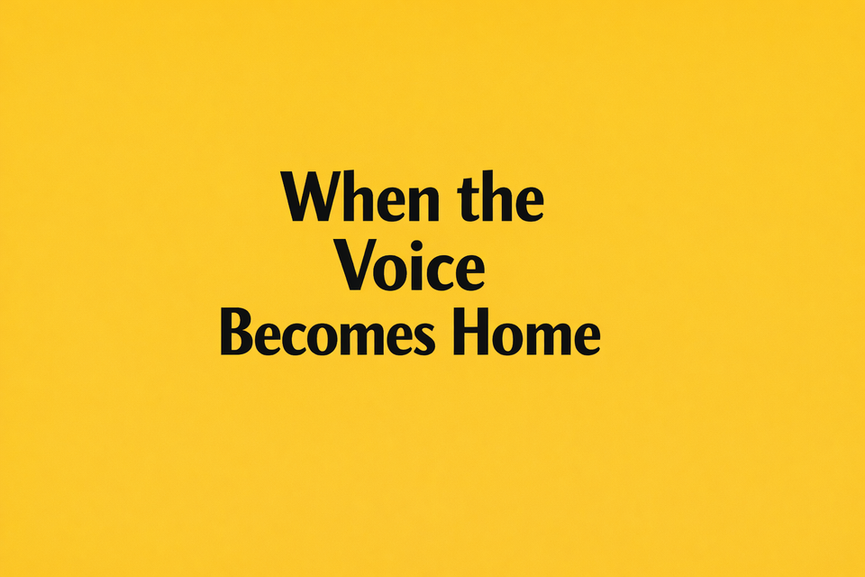 When the Voice Becomes Home