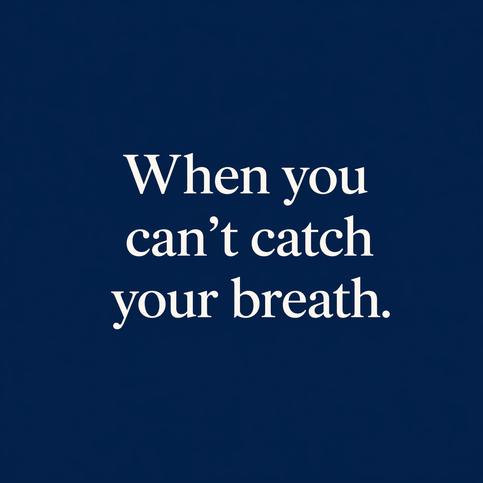 When You Can’t Catch Your Breath