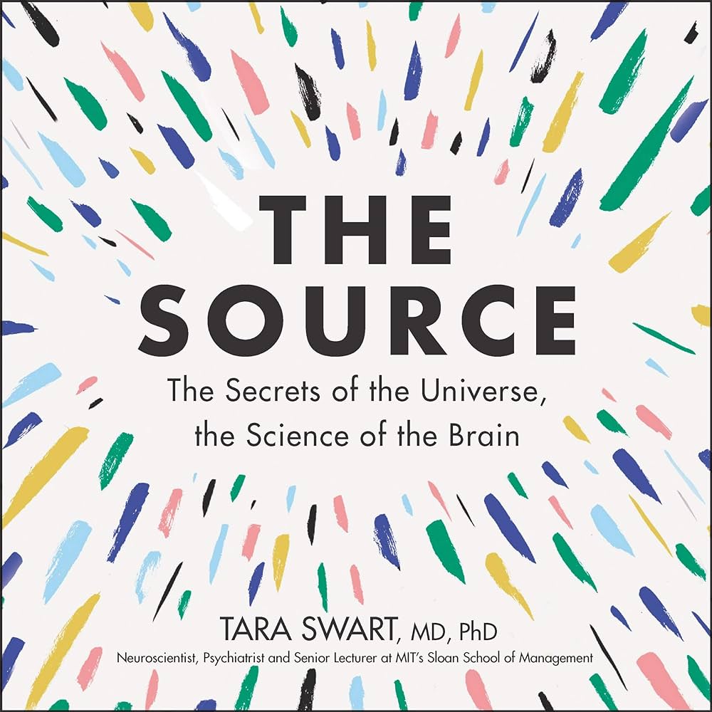 The Source: The Secrets of the Universe, the Science of the Brain: Tara  Swart: 9781094027616: Amazon.com: Books