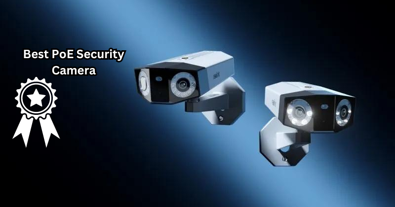 Protect Your Property Like a Pro with These Best PoE Security Camera