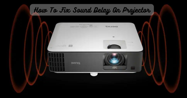 How To Fix Sound Delay On Projector