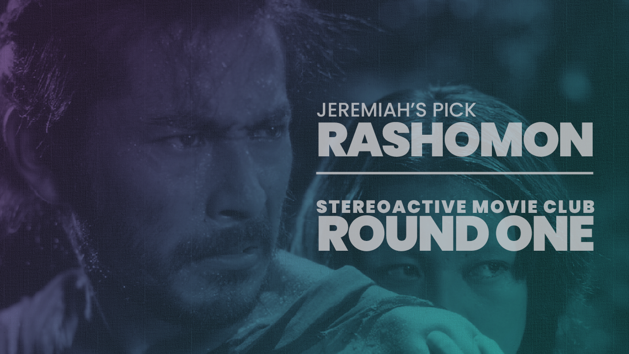 Stereoactive Movie Club Ep 6 // Rashomon