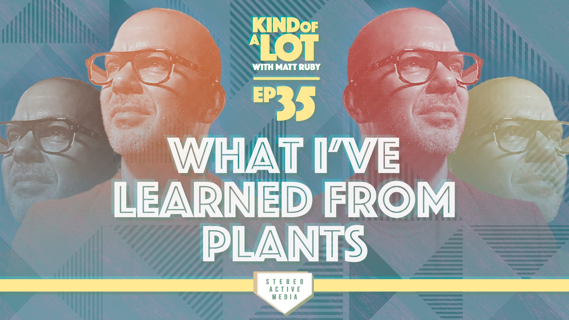 Kind of a Lot with Matt Ruby Ep 35 // What I've learned from plants...