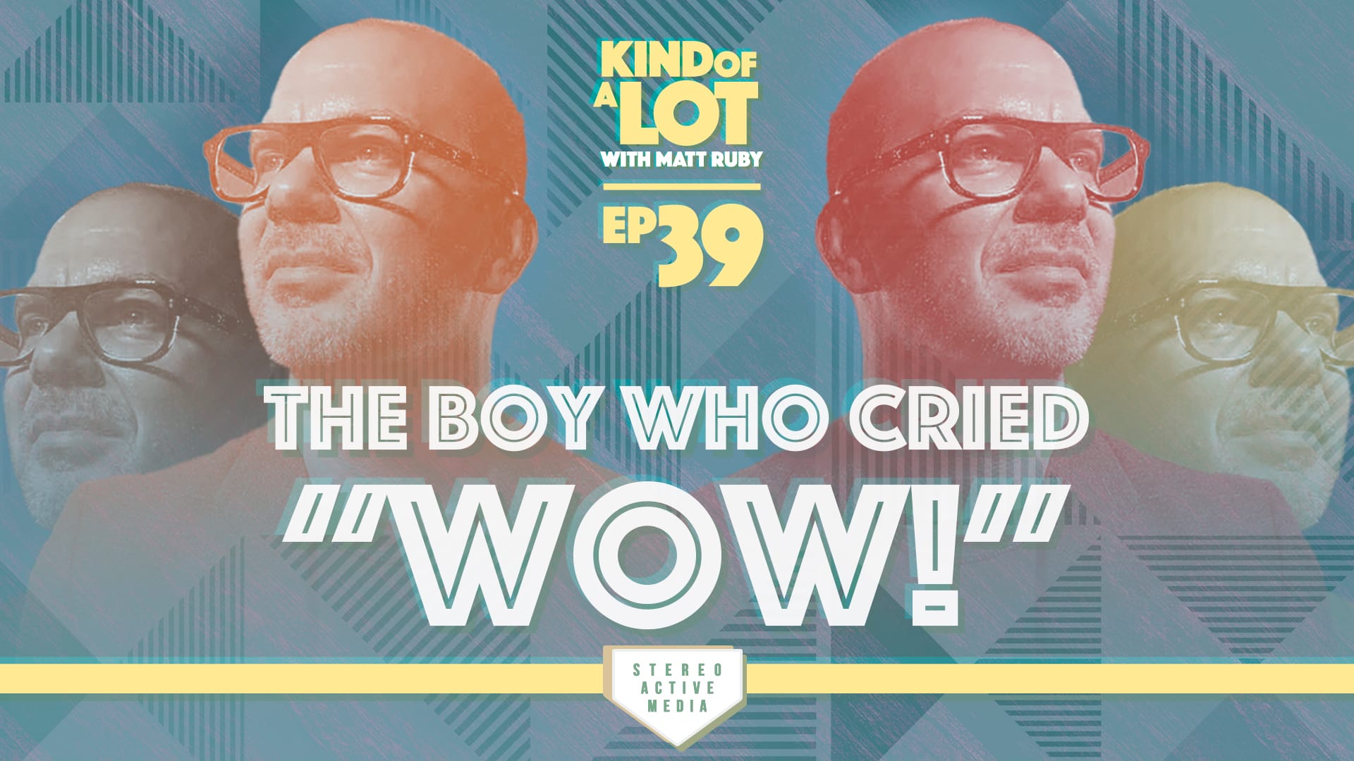 Kind of a Lot with Matt Ruby Ep 39 // The boy who cried "Wow!"