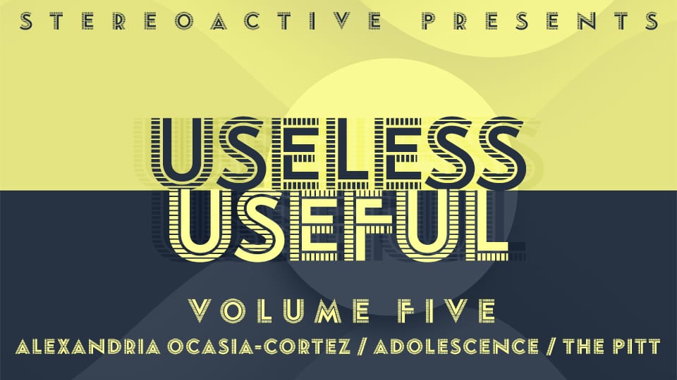USELESS/USEFUL, Vol. 5: Alexandria Ocasio-Cortez, ‘Adolescence,’ and ‘The Pitt’