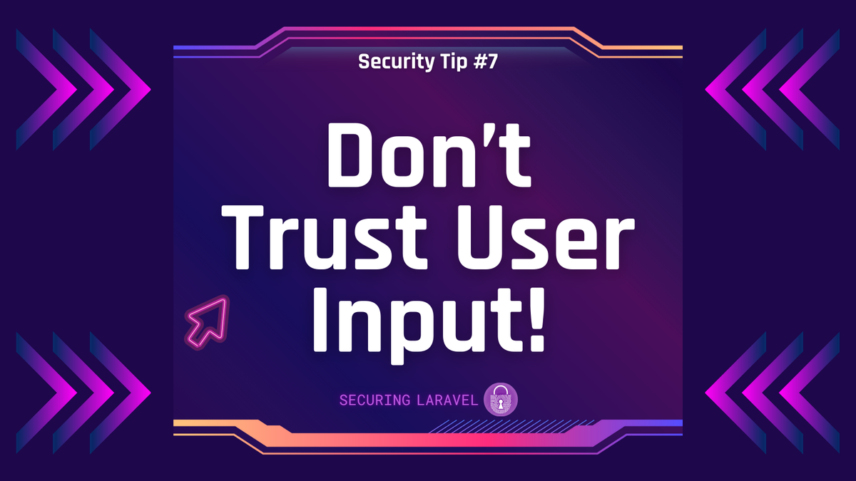 Security Tip: Don’t Trust User Input!