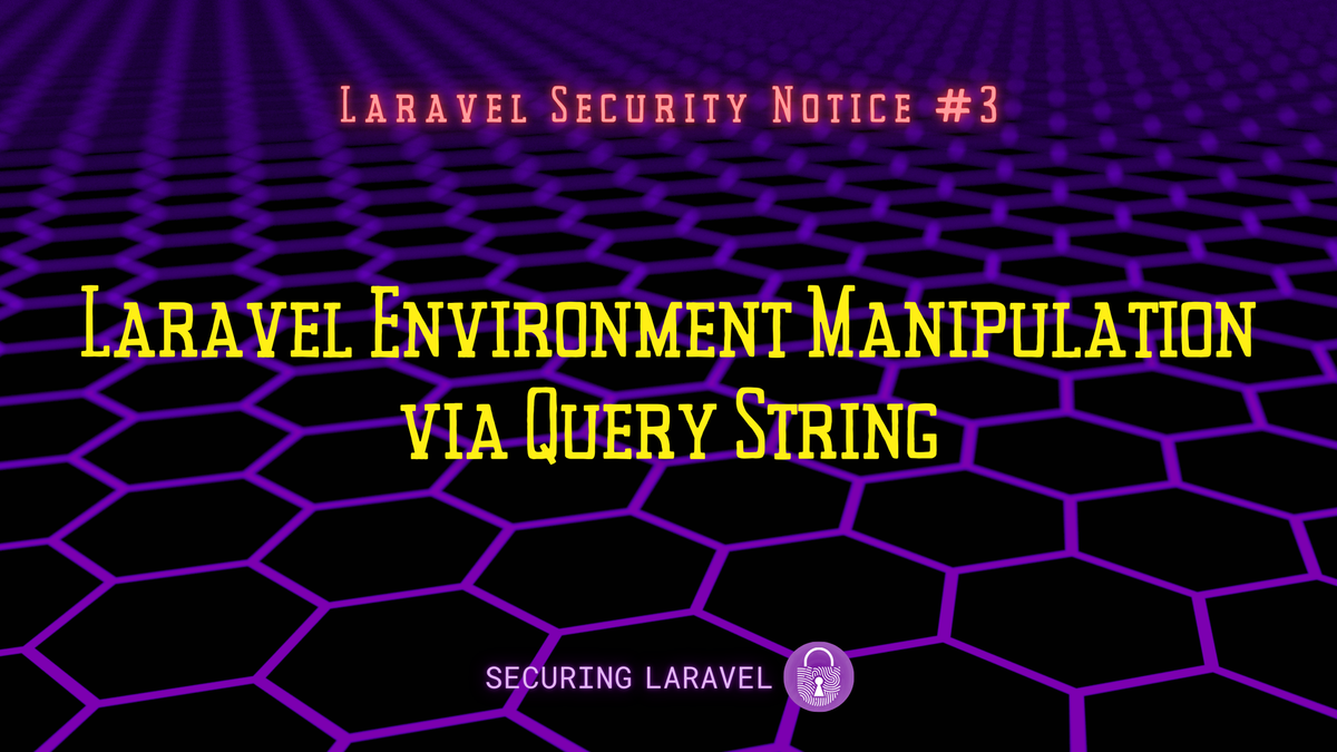 Laravel Security Notice: Laravel Environment Manipulation via Query String