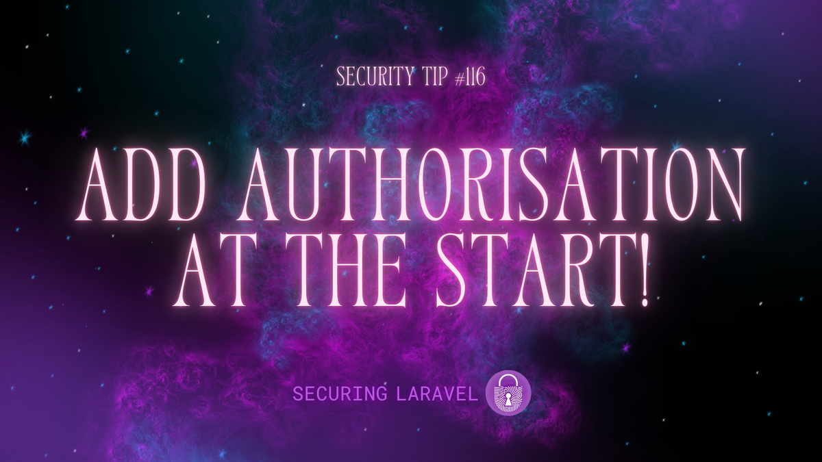 Security Tip: Add Authorisation at the Start!