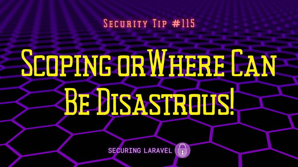 Security Tip: Scoping orWhere Can Be Disastrous!