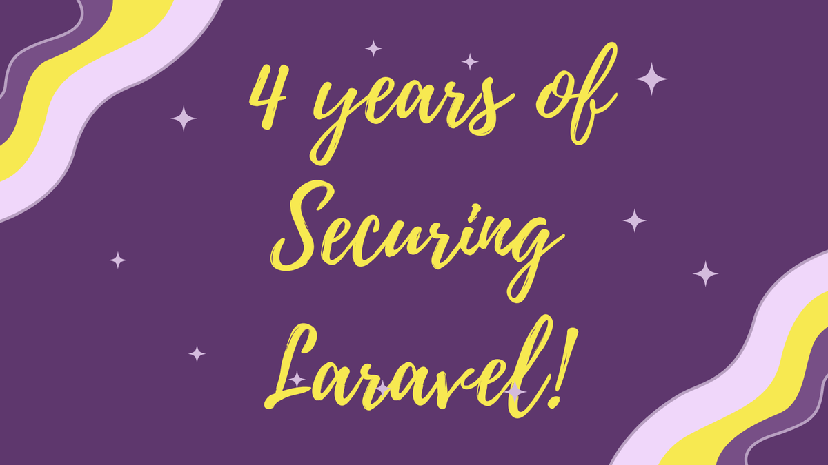 4 years of Securing Laravel! 🎂
