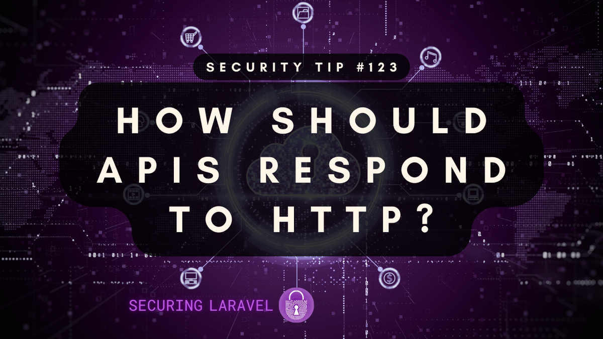 Security Tip: How Should APIs Respond to HTTP?