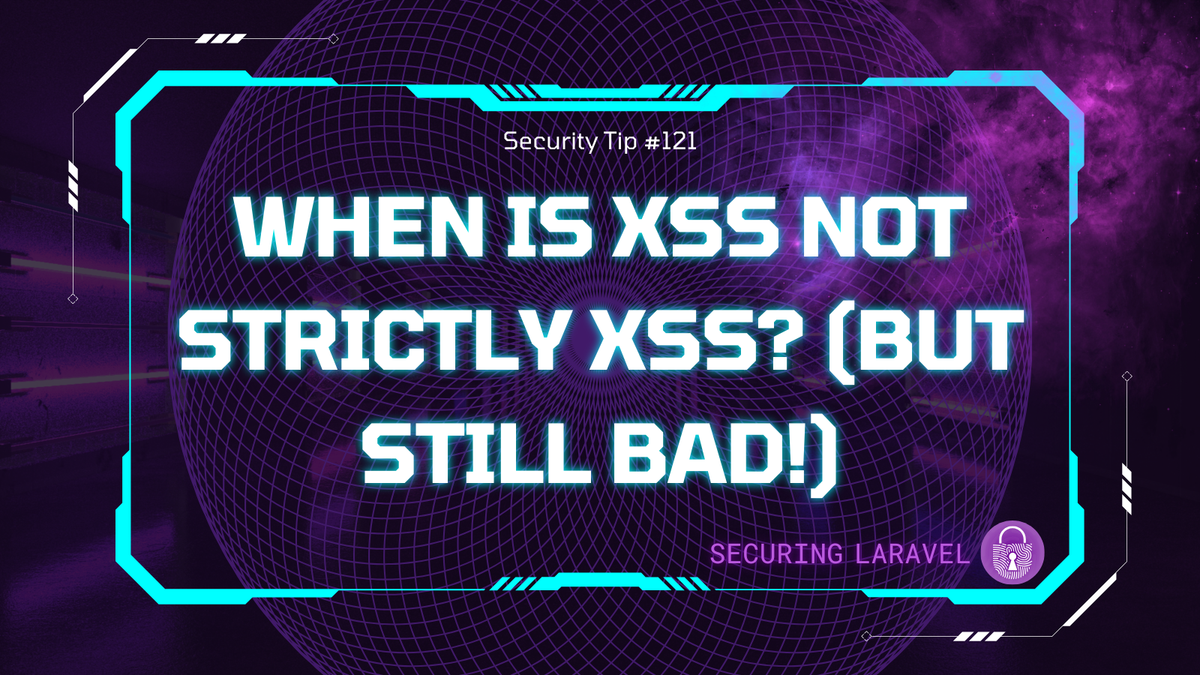 Security Tip: When Is XSS Not Strictly XSS? (But Still Bad!)