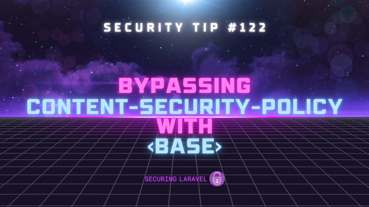 Security Tip: Bypassing Content-Security-Policy with <base>!