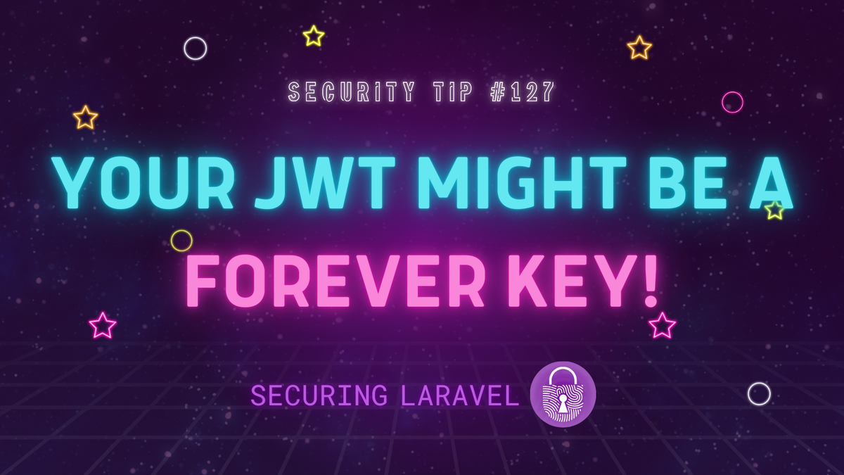 Security Tip: Your JWT Might Be a Forever Key!