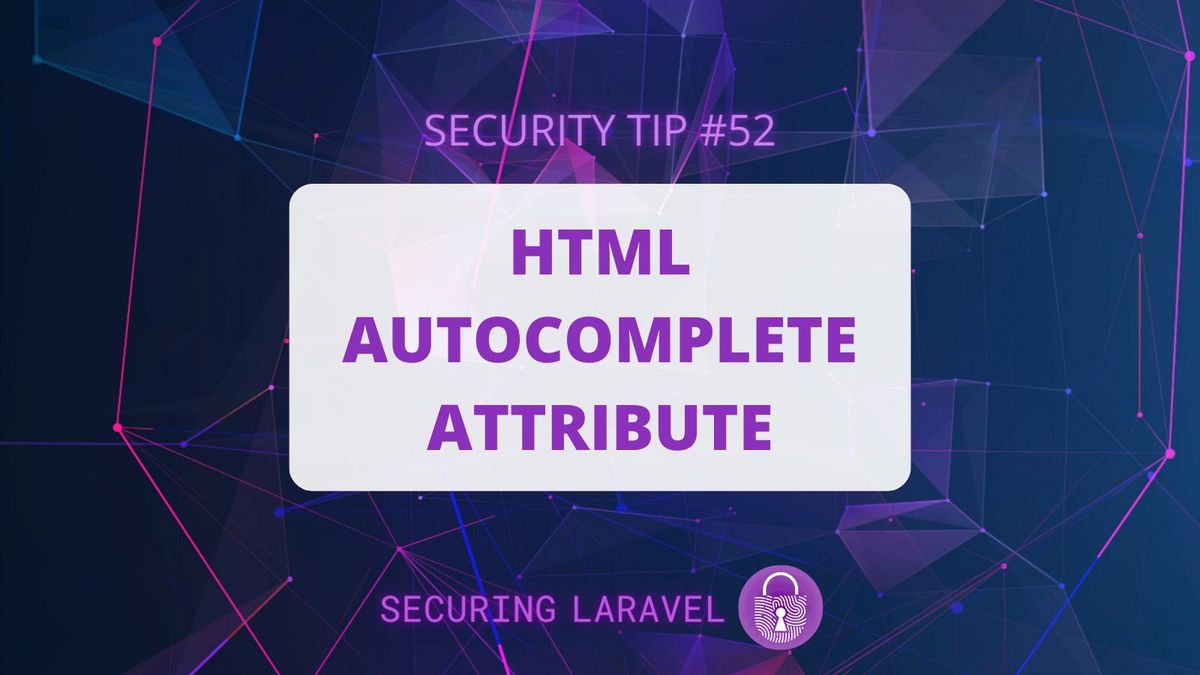 Security Tip: HTML autocomplete Attribute