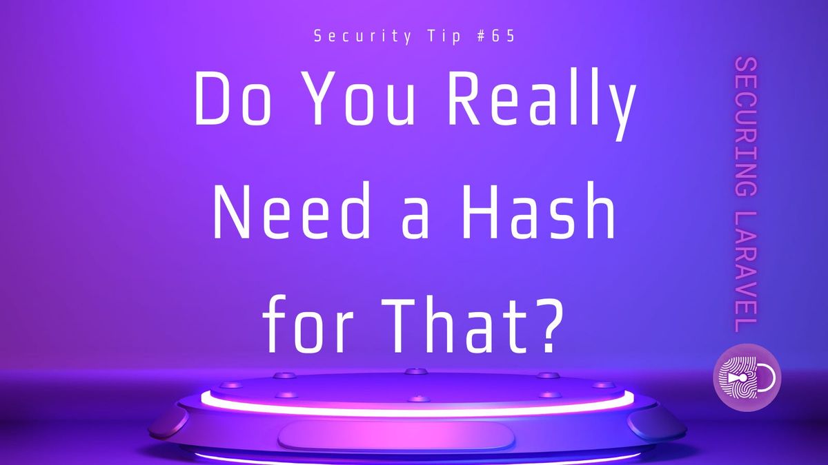 Security Tip: Do You Really Need a Hash for That?
