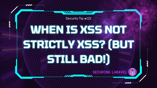Security Tip: When Is XSS Not Strictly XSS? (But Still Bad!)