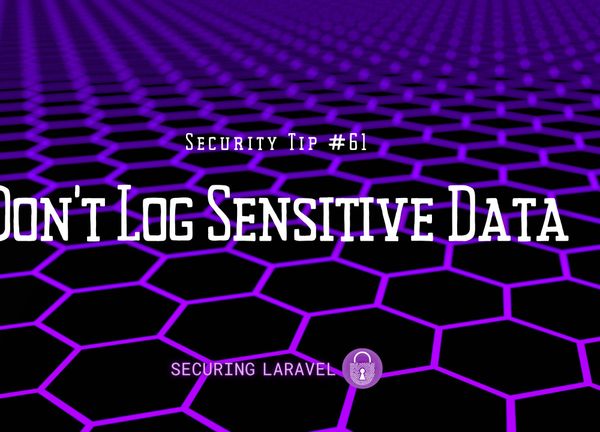 Security Tip: Don't Log Sensitive Data!
