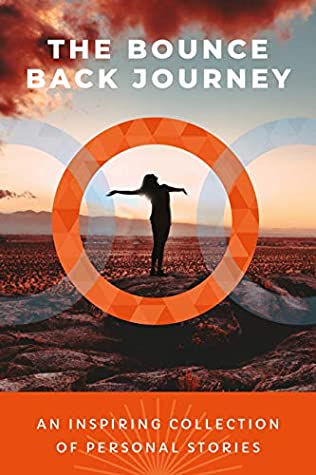 The Bounce Back Journey: An Inspiring Collection of Personal Stories
