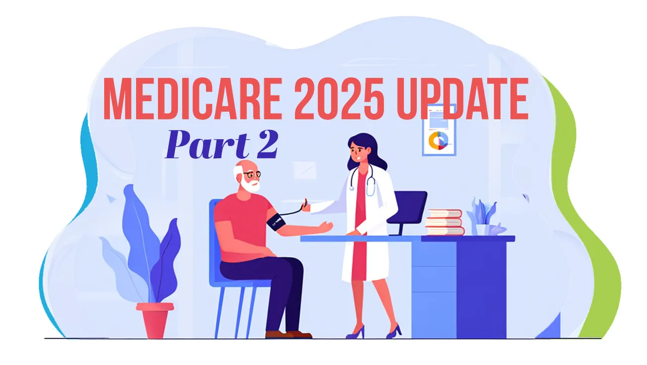 Medicare 2025 -- What Seniors Need to Know: Part 2